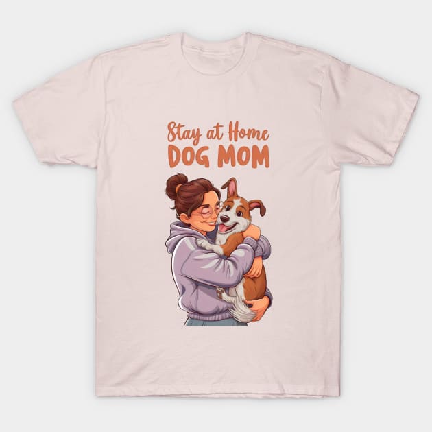 Stay at Home Dog Mom T-Shirt by Cheeky BB